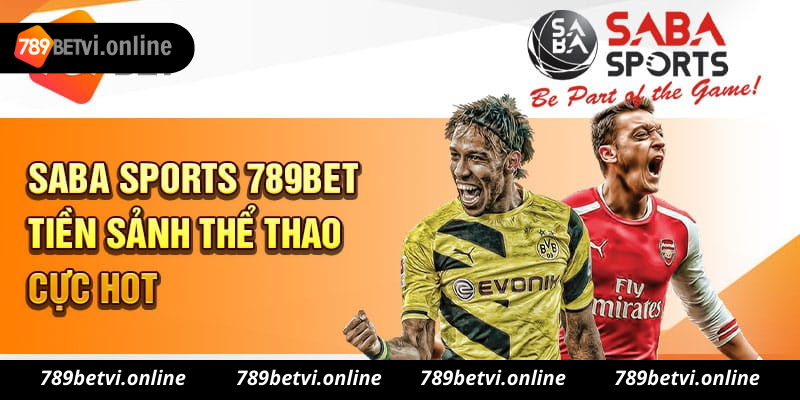 Mẹo chơi Saba Sports 789bet tuyệt đỉnh, tỷ lệ thắng cược lên đến 100%