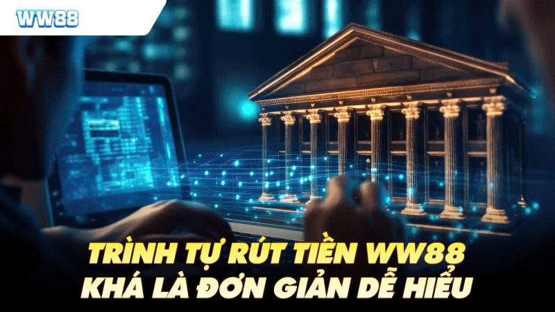 Hướng dẫn chi tiết nhất cách rút tiền WW88 đơn giản và tiết kiệm thời gian